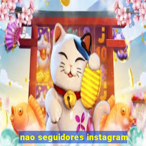 nao seguidores instagram